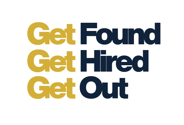 Get Found. Get Hired. Get Out.